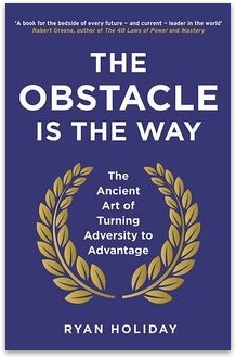 The Obstacle Is The Way